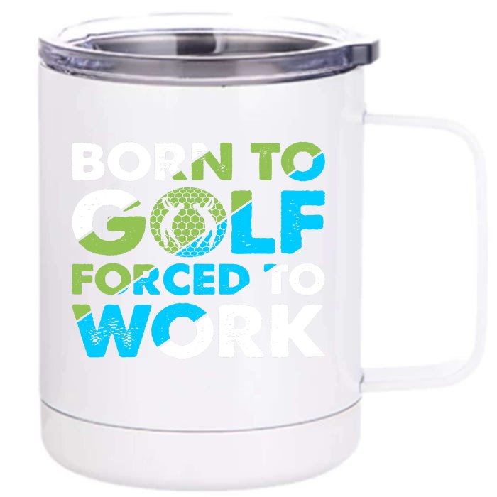 Born To Golf Forced To Work Funny Golf Quotes Golf Lover Golfing Front & Back 12oz Stainless Steel Tumbler Cup