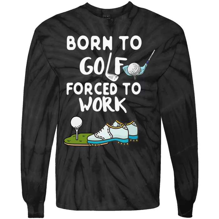 Born to Golf Force to Work Funny Sport Lover Tie-Dye Long Sleeve Shirt