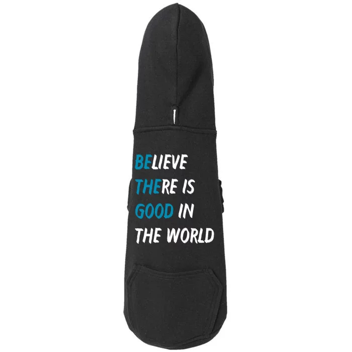 Be The Good Believe There Is Good In The World Doggie 3-End Fleece Hoodie