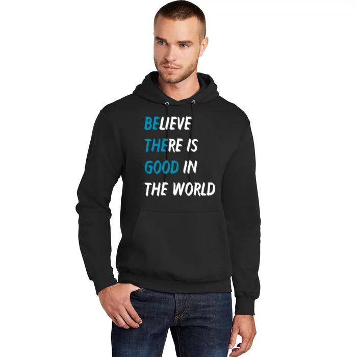 Be The Good Believe There Is Good In The World Hoodie