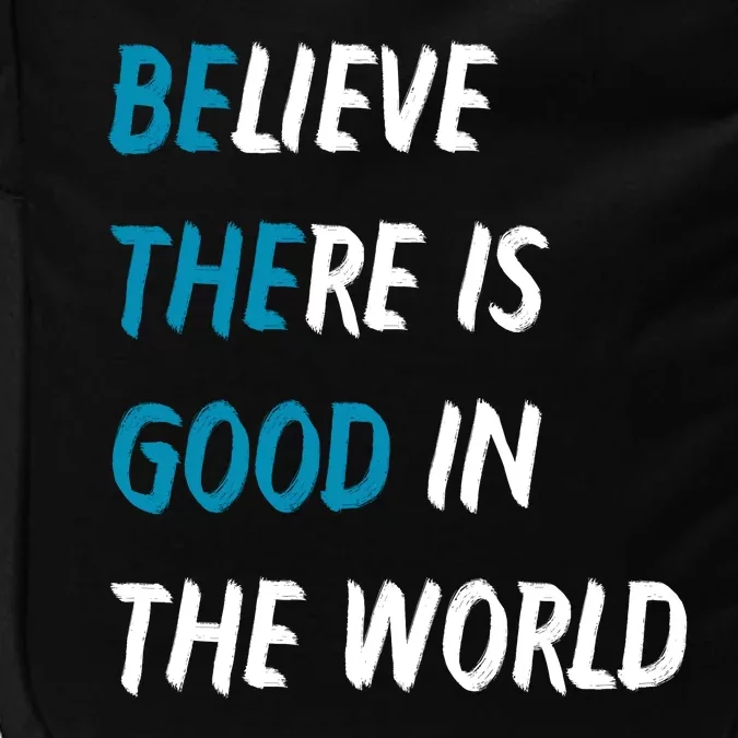 Be The Good Believe There Is Good In The World Impact Tech Backpack