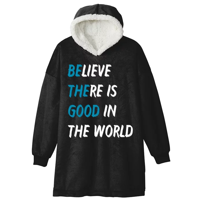 Be The Good Believe There Is Good In The World Hooded Wearable Blanket