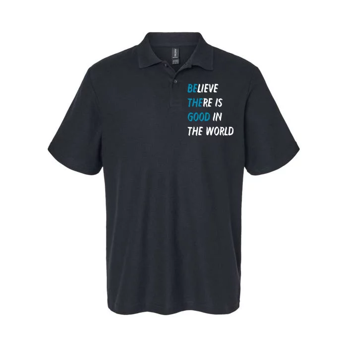 Be The Good Believe There Is Good In The World Softstyle Adult Sport Polo