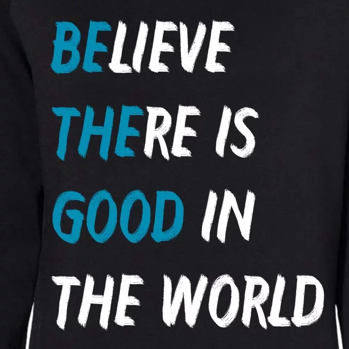 Be The Good Believe There Is Good In The World Womens California Wash Sweatshirt