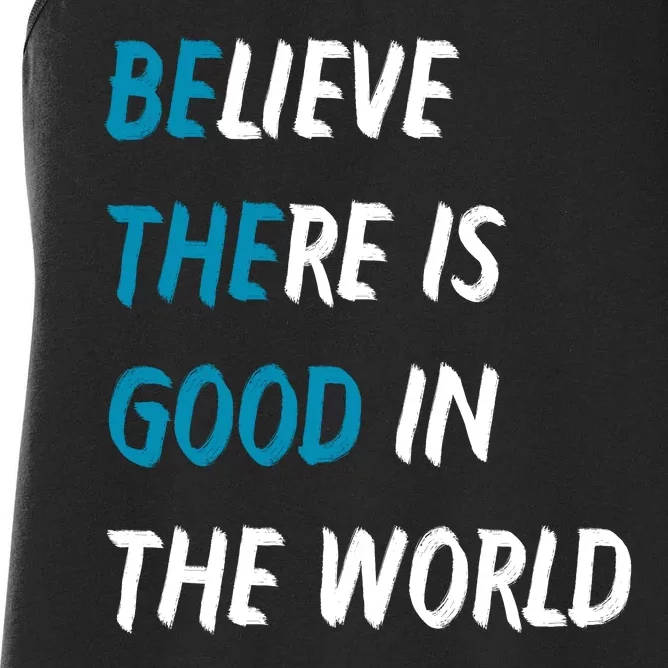 Be The Good Believe There Is Good In The World Women's Racerback Tank