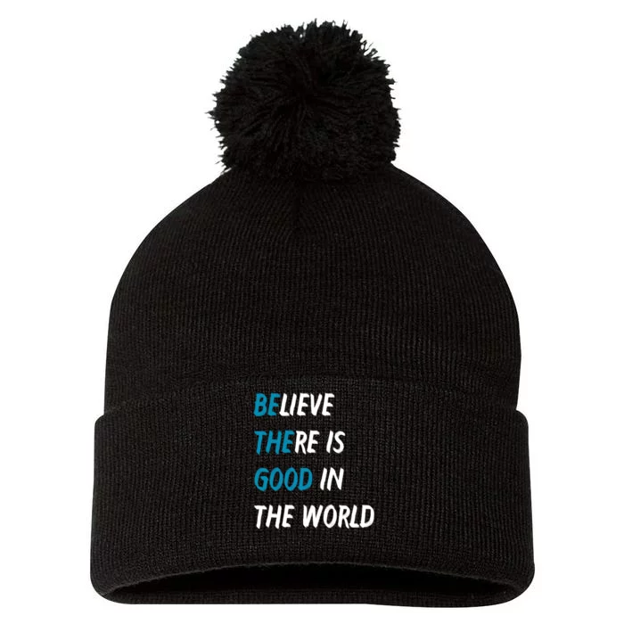 Be The Good Believe There Is Good In The World Pom Pom 12in Knit Beanie