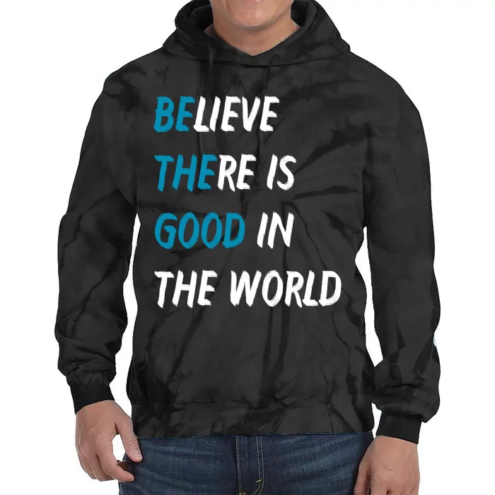 Be The Good Believe There Is Good In The World Tie Dye Hoodie