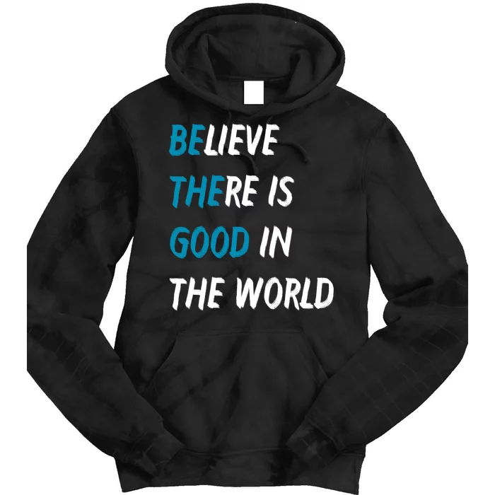 Be The Good Believe There Is Good In The World Tie Dye Hoodie