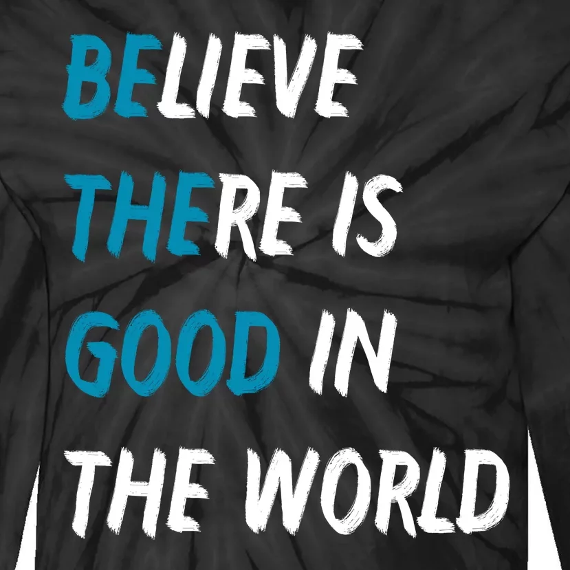 Be The Good Believe There Is Good In The World Tie-Dye Long Sleeve Shirt