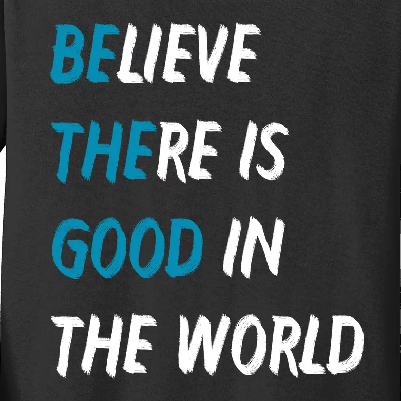 Be The Good Believe There Is Good In The World Kids Long Sleeve Shirt