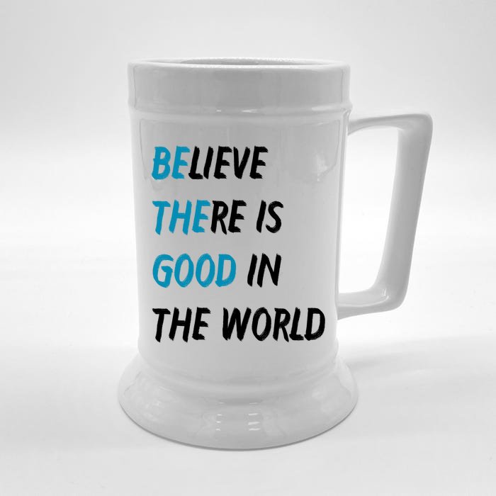 Be The Good Believe There Is Good In The World Front & Back Beer Stein