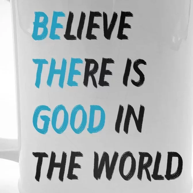 Be The Good Believe There Is Good In The World Front & Back Beer Stein