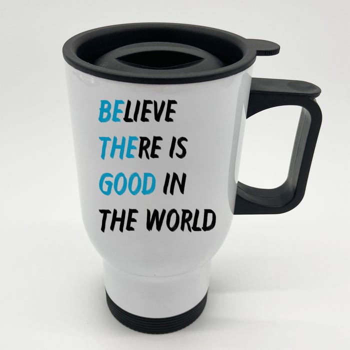 Be The Good Believe There Is Good In The World Front & Back Stainless Steel Travel Mug