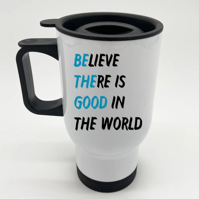 Be The Good Believe There Is Good In The World Front & Back Stainless Steel Travel Mug