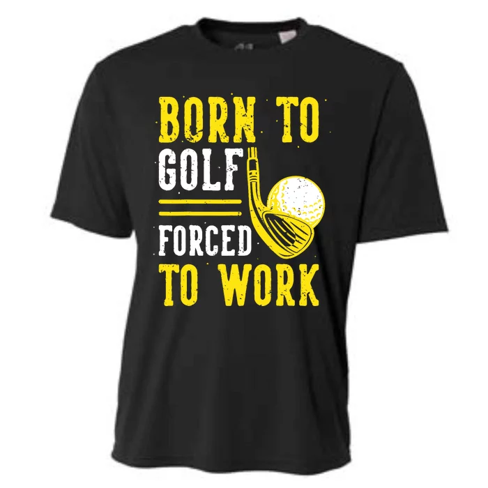 Born To Golf Forced To Work Cooling Performance Crew T-Shirt