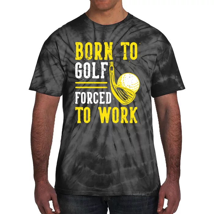 Born To Golf Forced To Work Tie-Dye T-Shirt