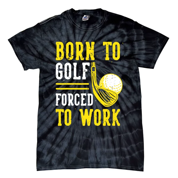 Born To Golf Forced To Work Tie-Dye T-Shirt