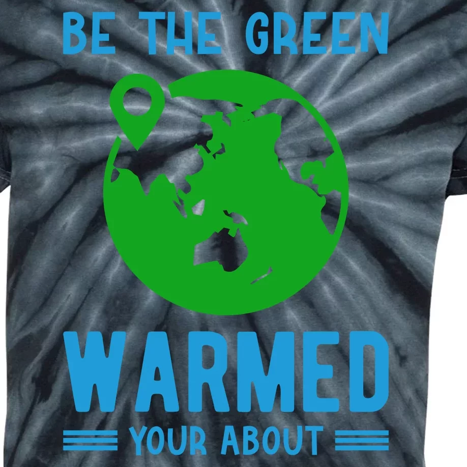 Be The Green Warmed Your About Kids Tie-Dye T-Shirt