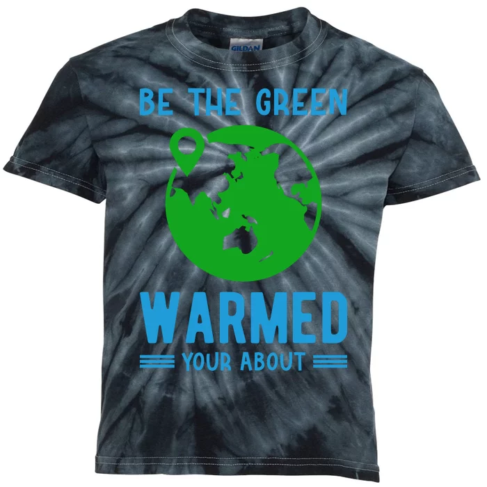 Be The Green Warmed Your About Kids Tie-Dye T-Shirt