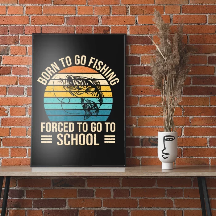 Born To Go Fishing Forced School Funny Fishing Poster