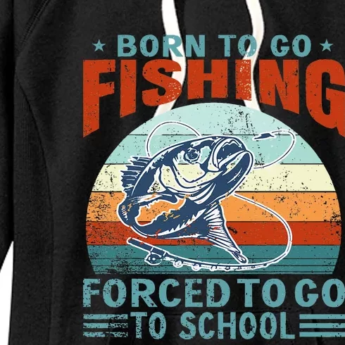 Born To Go Fishing Forced School Funny Women's Fleece Hoodie