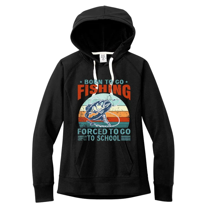 Born To Go Fishing Forced School Funny Women's Fleece Hoodie