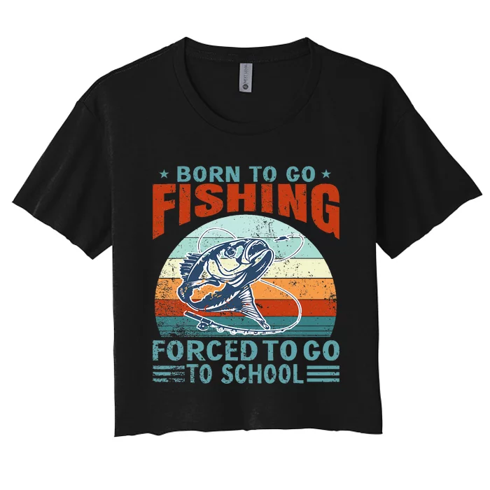 Born To Go Fishing Forced School Funny Women's Crop Top Tee