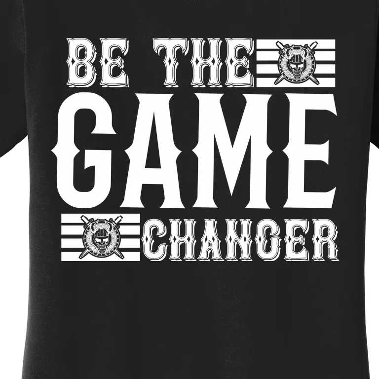 Be The Game Changer Women's T-Shirt