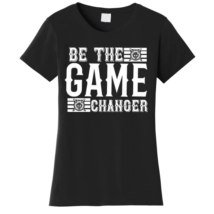 Be The Game Changer Women's T-Shirt