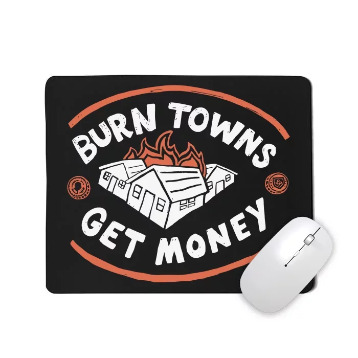 Burn Towns Get Money Mousepad