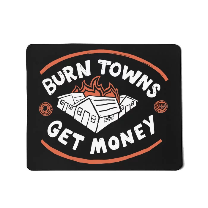 Burn Towns Get Money Mousepad