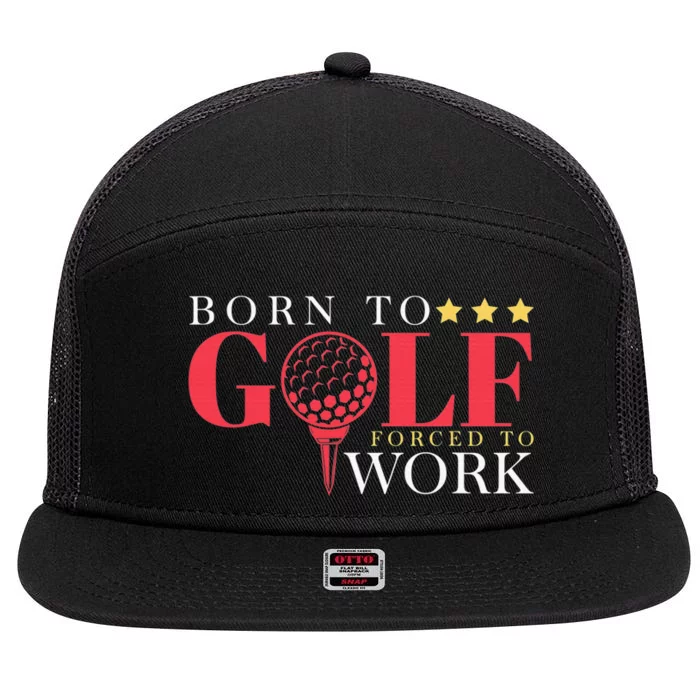 Born To Golf Forced To Work Outdoor Sport Golf 7 Panel Mesh Trucker Snapback Hat