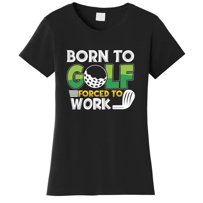 Born To Golf Forced To Work Gift For Father's Day Women's T-Shirt