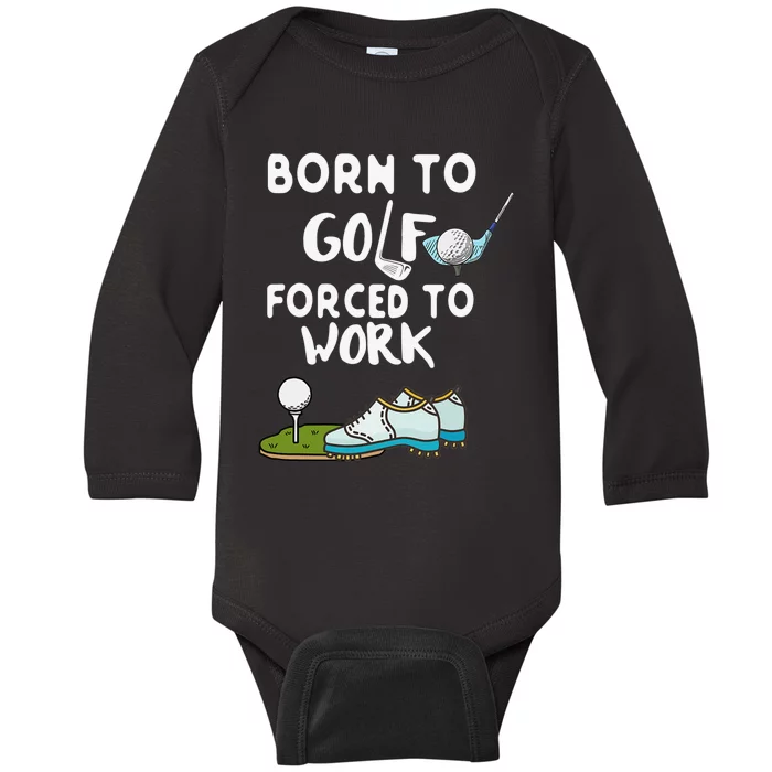 Born To Golf Forced To Work Funny Golf Quote Baby Long Sleeve Bodysuit