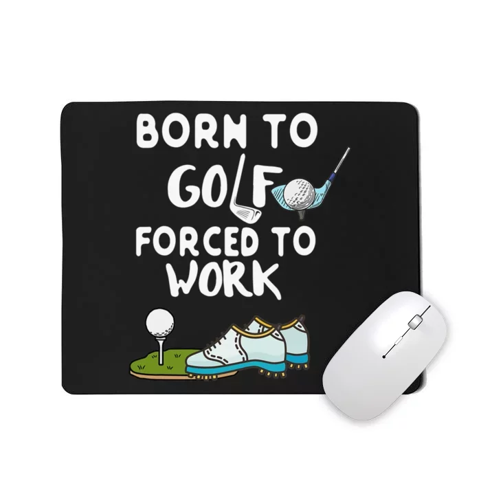 Born To Golf Forced To Work Funny Golf Quote Mousepad