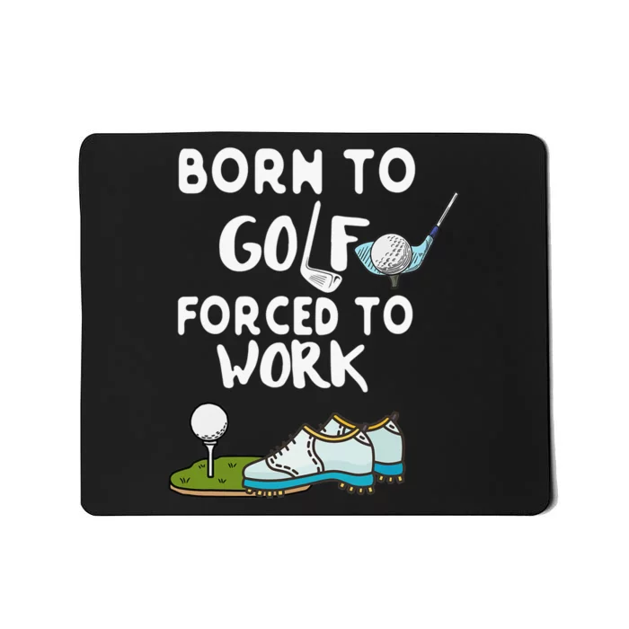 Born To Golf Forced To Work Funny Golf Quote Mousepad