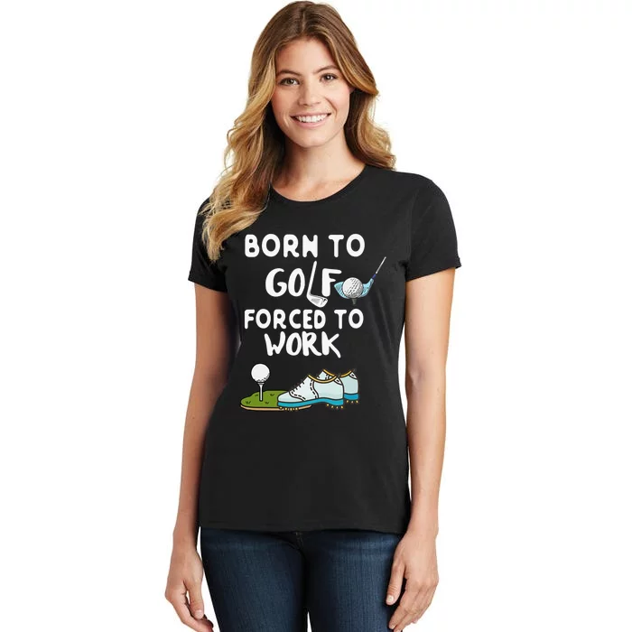 Born To Golf Forced To Work Funny Golf Quote Women's T-Shirt