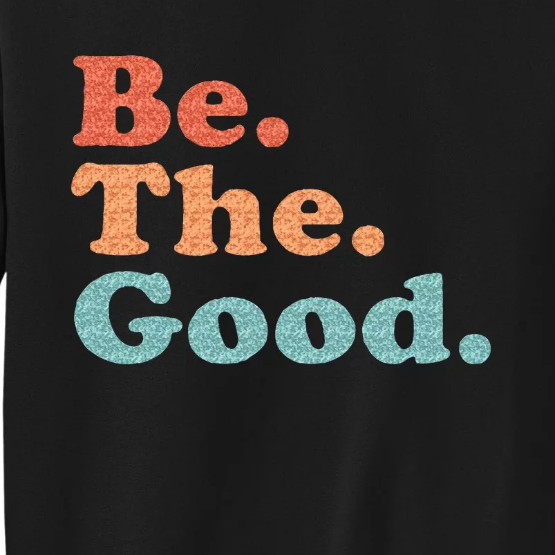 Be The Good Be Kind Positive Quote Saying Sweatshirt