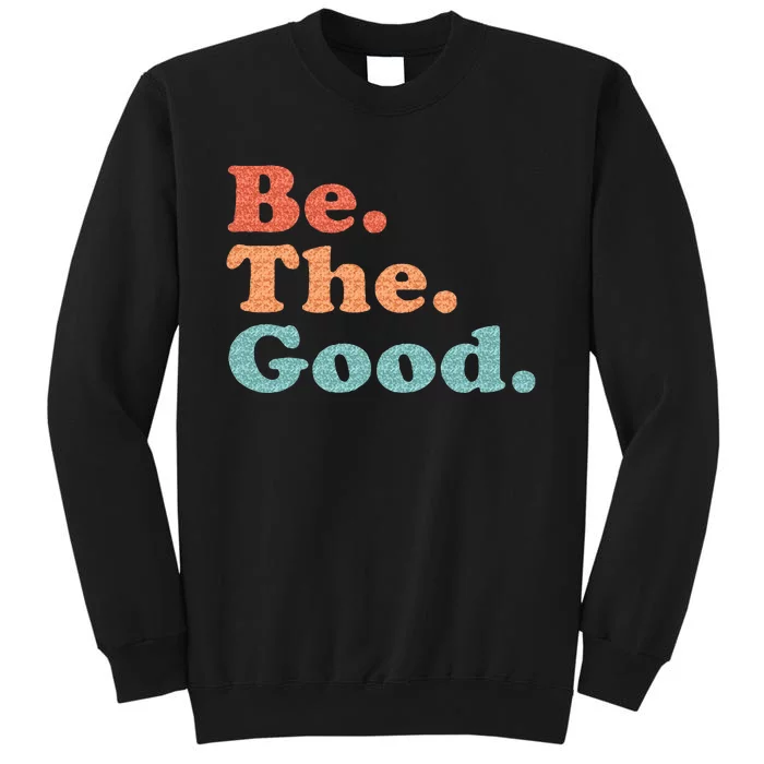 Be The Good Be Kind Positive Quote Saying Sweatshirt