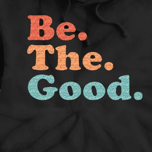 Be The Good Be Kind Positive Quote Saying Tie Dye Hoodie