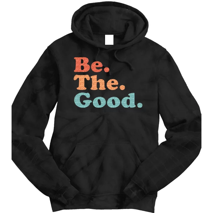 Be The Good Be Kind Positive Quote Saying Tie Dye Hoodie