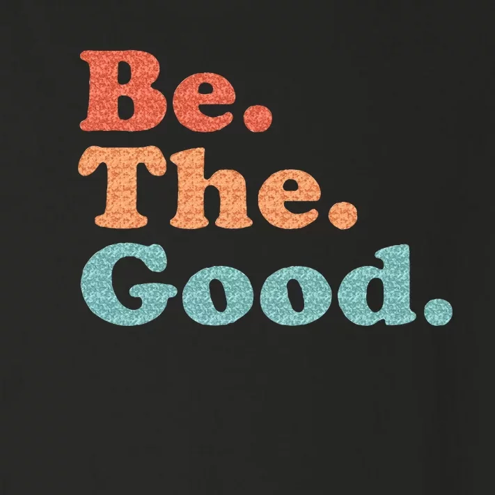 Be The Good Be Kind Positive Quote Saying Toddler Long Sleeve Shirt