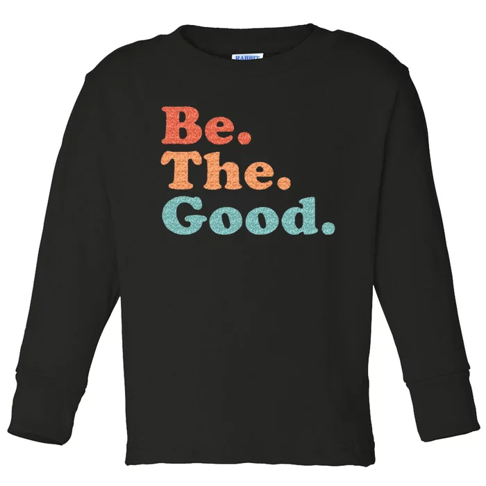 Be The Good Be Kind Positive Quote Saying Toddler Long Sleeve Shirt