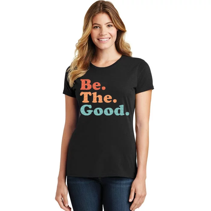 Be The Good Be Kind Positive Quote Saying Women's T-Shirt