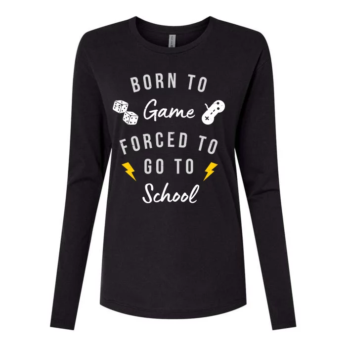 Born To Game Forced To Go To School Gamer Womens Cotton Relaxed Long Sleeve T-Shirt