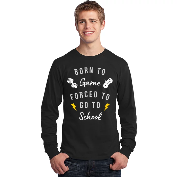 Born To Game Forced To Go To School Gamer Long Sleeve Shirt