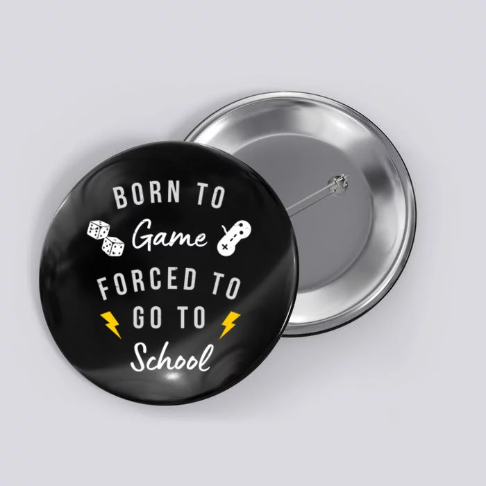 Born To Game Forced To Go To School Gamer Button