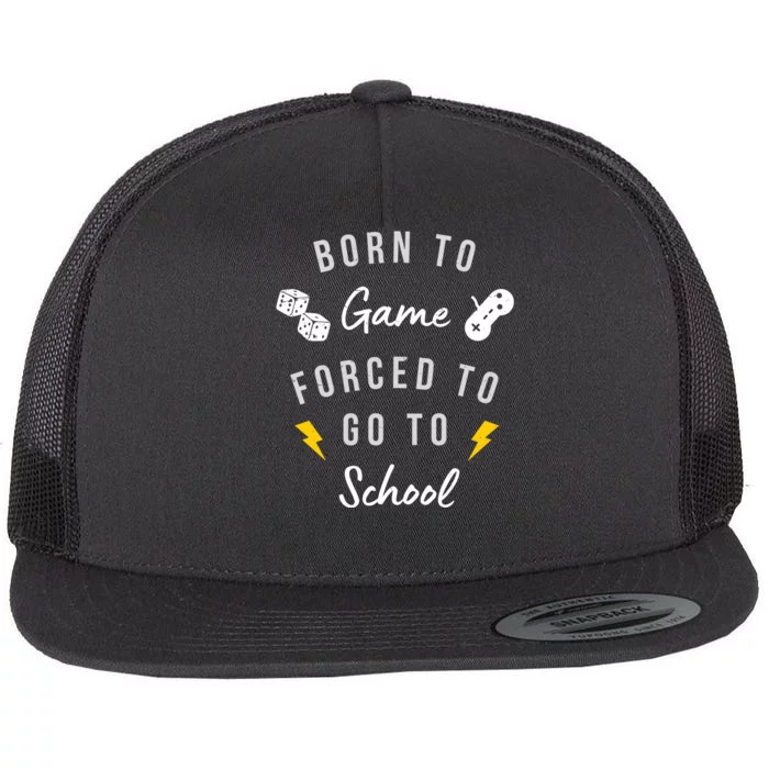 Born To Game Forced To Go To School Gamer Flat Bill Trucker Hat