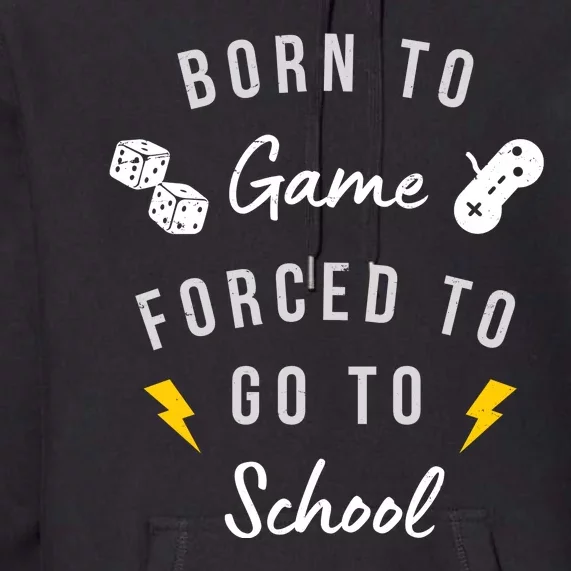 Born To Game Forced To Go To School Gamer Premium Hoodie