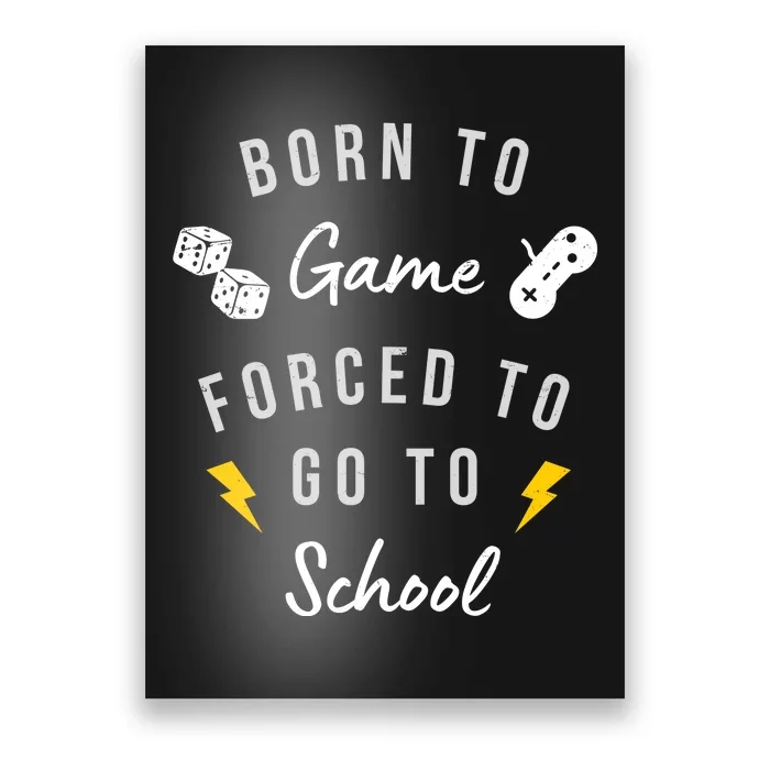 Born To Game Forced To Go To School Gamer Poster